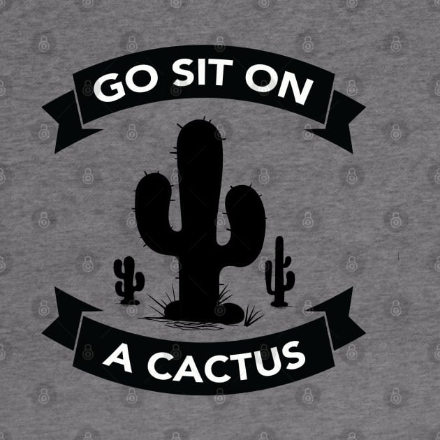 Go sit on a cactus by wamtees